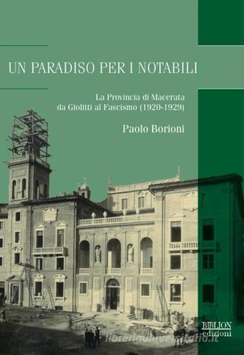 Un paradiso per notabili. La provincia di Macerata da Giolitti al fascismo (1920-1929) di Paolo Borioni edito da Biblion