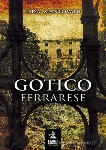 Gotico ferrarese di Elisa Mantovani edito da Faust Edizioni