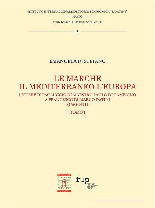 Le Marche, il Mediterraneo, l'Europa vol. 1 di Emanuela Di Stefano edito da Firenze University Press