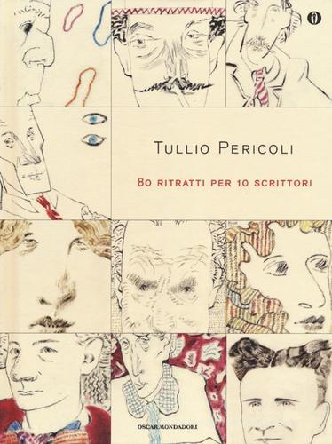 80 ritratti per 10 scrittori. Ediz. illustrata di Tullio Pericoli edito da Mondadori