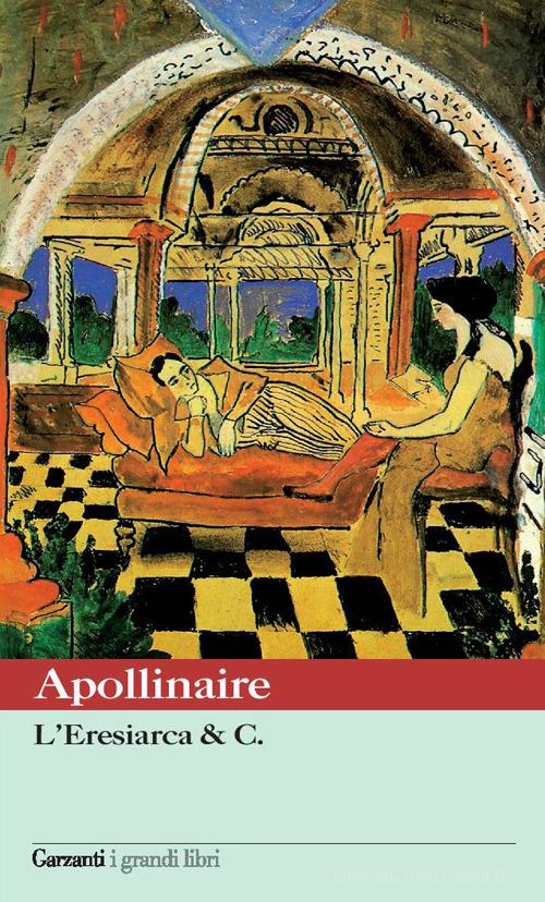 L' eresiarca & c. di Guillaume Apollinaire edito da Garzanti