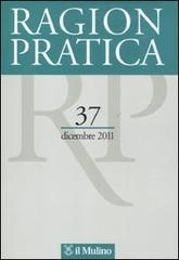 Ragion pratica (2011) vol.37 edito da Il Mulino