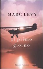 Il primo giorno di Marc Levy edito da Rizzoli