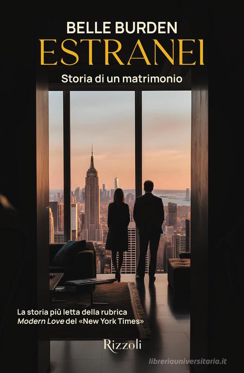 Estranei. Storia di un matrimonio di Belle Burden edito da Rizzoli