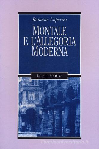 Montale e l'allegoria moderna di Romano Luperini edito da Liguori