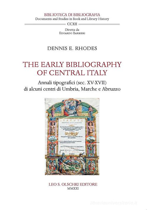 The early bibliography of central Italy. Annali tipografici (sec. XV-XVII) di alcuni centri di Umbria, Marche e Abruzzo di Dennis E. Rhodes edito da Olschki