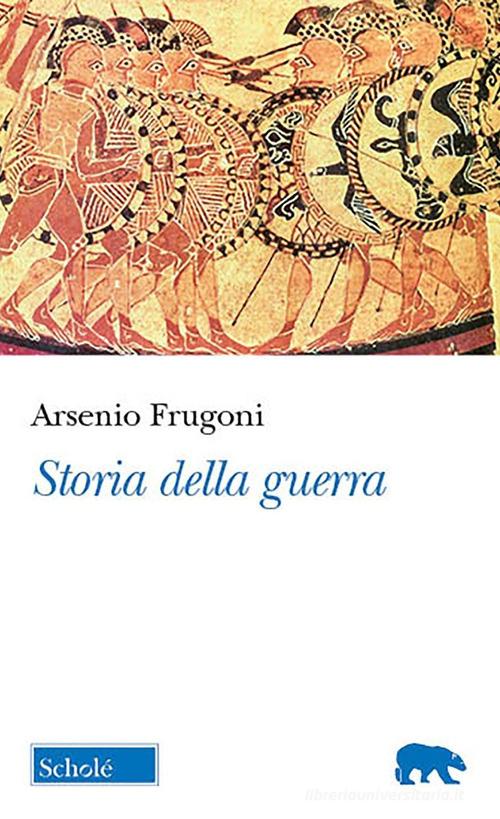 Storia della guerra di Arsenio Frugoni edito da Scholé
