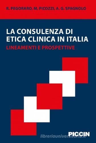 La consulenza di etica clinica in Italia. Lineamenti e prospettive di Pegoraro, Picozzi, Spagnolo edito da Piccin-Nuova Libraria