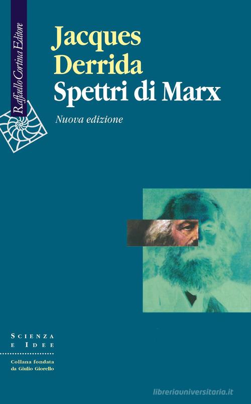 Spettri di Marx. Stato del debito, lavoro del lutto e nuova Internazionale. Nuova ediz. di Jacques Derrida edito da Raffaello Cortina Editore