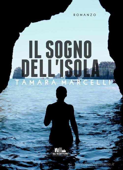 Libro Il sogno dell'isola di Tamara Marcelli Gli scrittori della porta accanto di PubMe