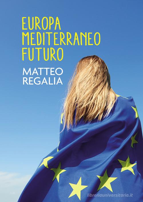 Europa Mediterraneo futuro di Matteo Regalia edito da Passione Scrittore selfpublishing