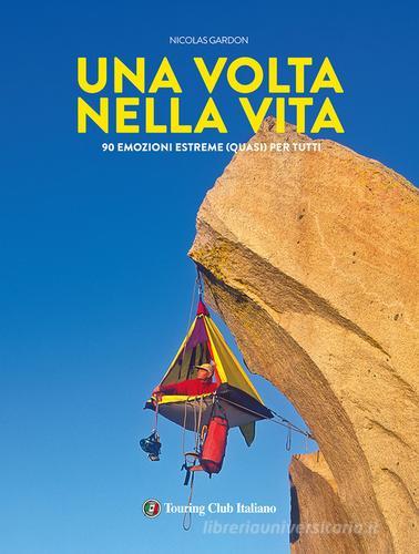 Una volta nella vita. 90 esperienze estreme (quasi) per tutti. Ediz. illustrata di Nicolas Gardon edito da Touring