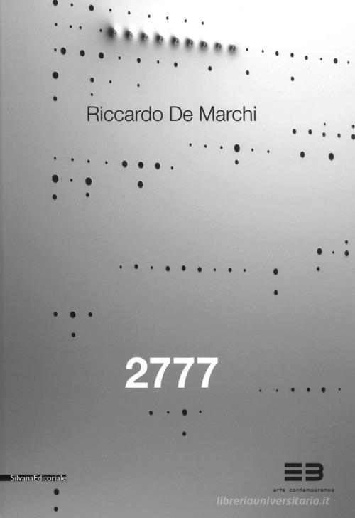 Riccardo De Marchi. 2777. Catalogo della mostra (Brescia, 21 aprile-23 giugno 2017). Ediz. italiana e inglese edito da Silvana