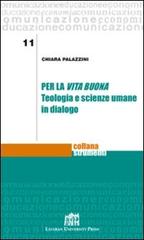 Per la vita buona. Teologia e scienze umane in dialogo di Chiara Palazzini edito da Lateran University Press