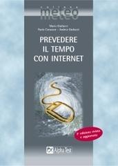 Prevedere il tempo con Internet di Mario Giuliacci, Paolo Corazzon, Andrea Giuliacci edito da Alpha Test