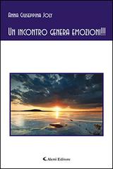Un incontro genera emozioni!!! di Anna Giuseppina Joly edito da Aletti