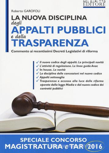 La nuova disciplina degli appalti pubblici e della trasparenza. Con aggiornamento online di Roberto Garofoli edito da Neldiritto Editore