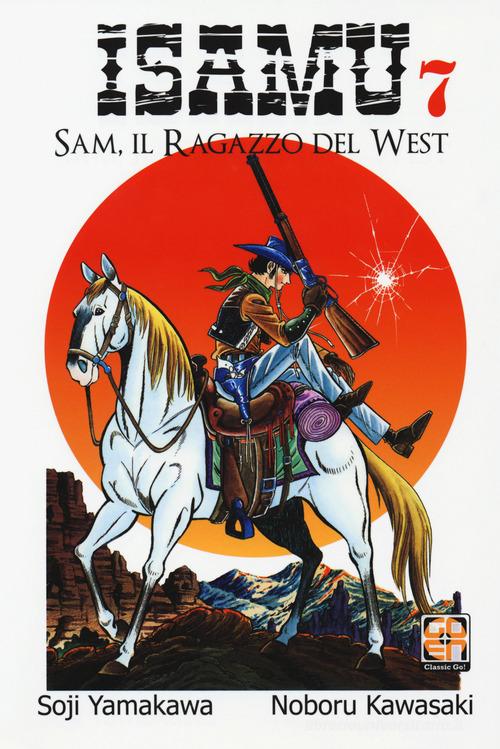 Sam, il ragazzo del West. Isamu vol.7 di Soji Yamakawa, Noboru Kawasaki edito da Goen