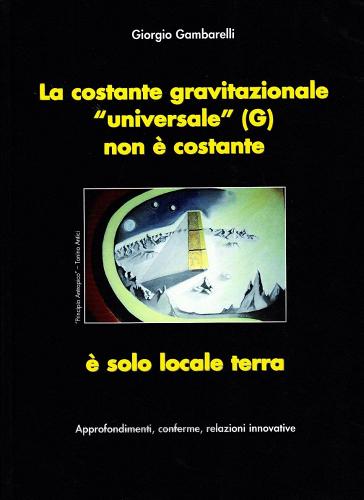 La costante gravitazionale «universale» (G) non è costante. È solo locale terra di Giorgio Gambarelli edito da CieRre