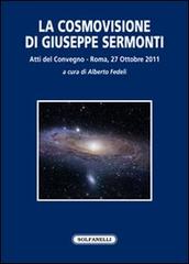 La cosmovisione di Giuseppe Sermonti. Atti del Convegno (Roma, 27 ottobre 2011) edito da Solfanelli