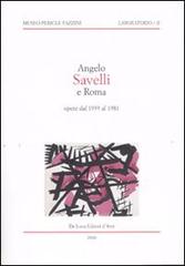 Angelo Savelli e Roma. Opere dal 1939 al 1981. Catalogo della mostra (Assisi, 20 ottobre-14 dicembre 2006) edito da De Luca Editori d'Arte