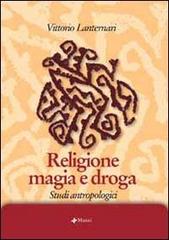 Religione magia e droga. Studi antropologici di Vittorio Lanternari edito da Manni
