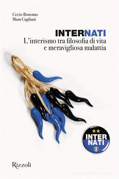 InterNati. L'interismo tra filosofia di vita e meravigliosa malattia di Massimo Gagliani, Francesco Bonomo edito da Mondadori Electa