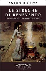 Le streghe di Benevento. La leggenda della «Superstitiosa Noce» di Antonio Oliva edito da Caravaggio Editore