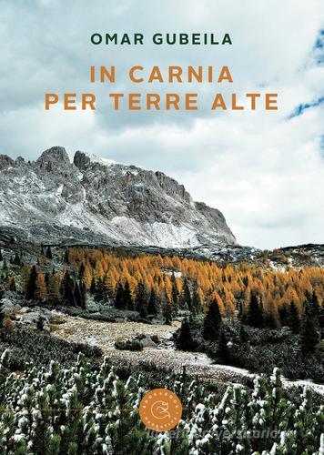 In Carnia per terre alte di Omar Gubeila edito da bookabook