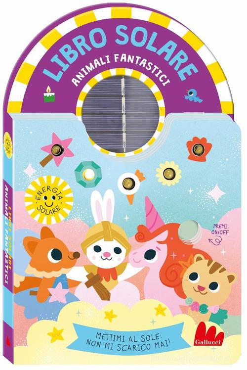 Animali fantastici. Libro solare. Ediz. a colori di Kimberley Faria edito da Gallucci
