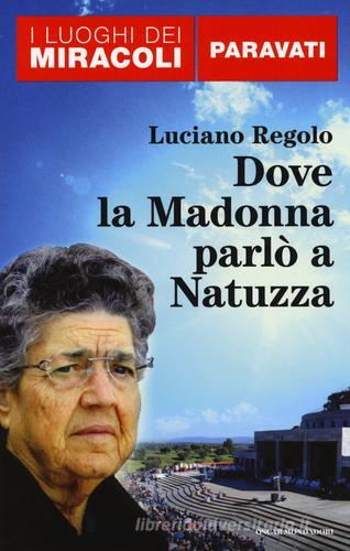 Dove la Madonna parlò a Natuzza. Paravati di Luciano Regolo edito da Mondadori
