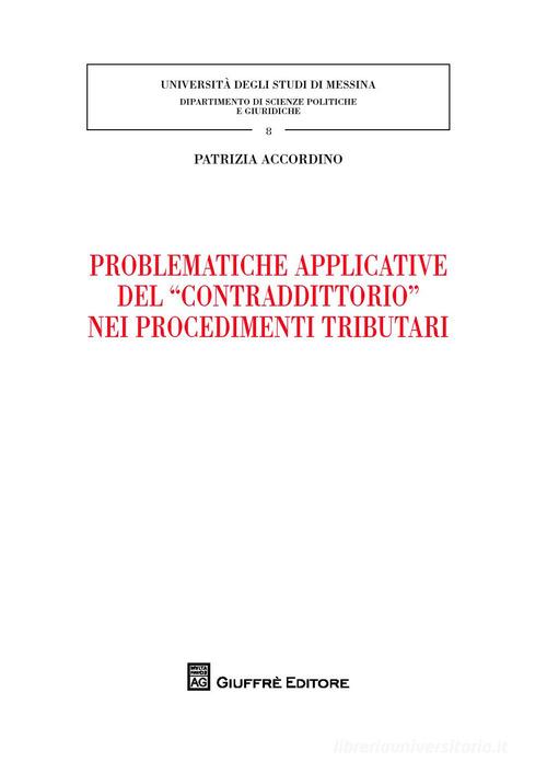 Problematiche applicative del «contraddittorio» nei procedimenti tributari di Patrizia Accordino edito da Giuffrè
