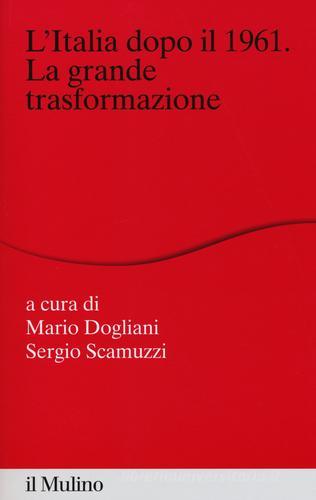 L' Italia dopo il 1961. La grande trasformazione edito da Il Mulino