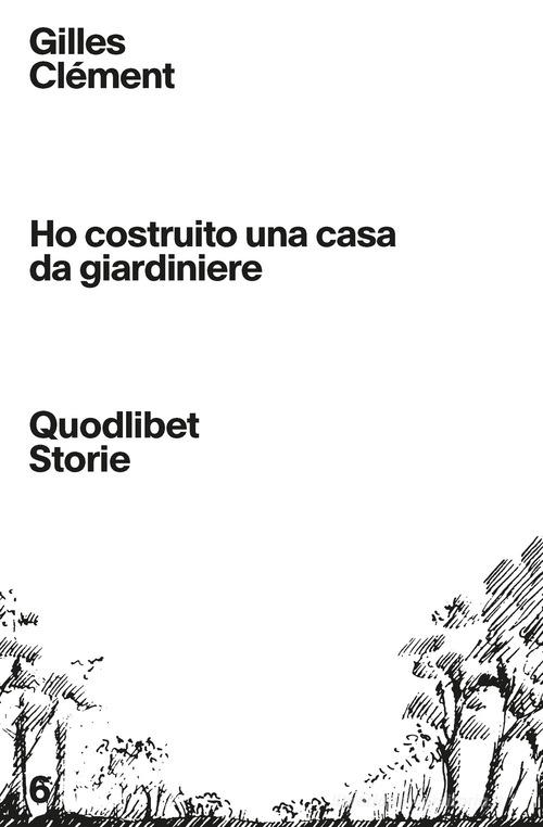 Ho costruito una casa da giardiniere di Gilles Clément edito da Quodlibet