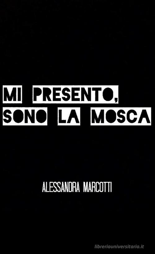 Mi presento, sono la mosca di Alessandra Marcotti edito da StreetLib