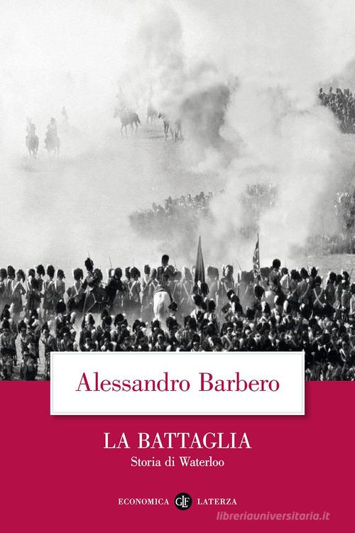 La battaglia. Storia di Waterloo di Alessandro Barbero edito da Laterza