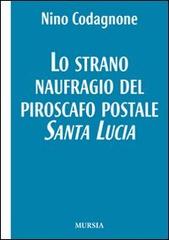 Lo strano naufragio del piroscafo postale Santa Lucia di Nino Codagnone edito da Ugo Mursia Editore