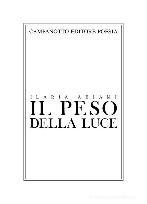 Il peso della luce di Ilaria Abiami edito da Campanotto