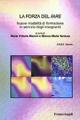 La forza del fare. Nuove modalità di formazione in servizio degli insegnanti edito da Franco Angeli