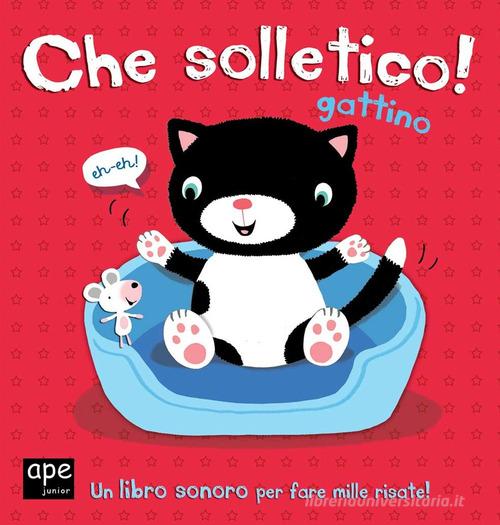 Che solletico Micio! Libro sonoro. Ediz. illustrata edito da Ape Junior