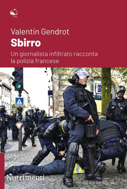 Sbirro. Un giornalista infiltrato racconta la polizia francese di Valentin Gendrot edito da Nutrimenti