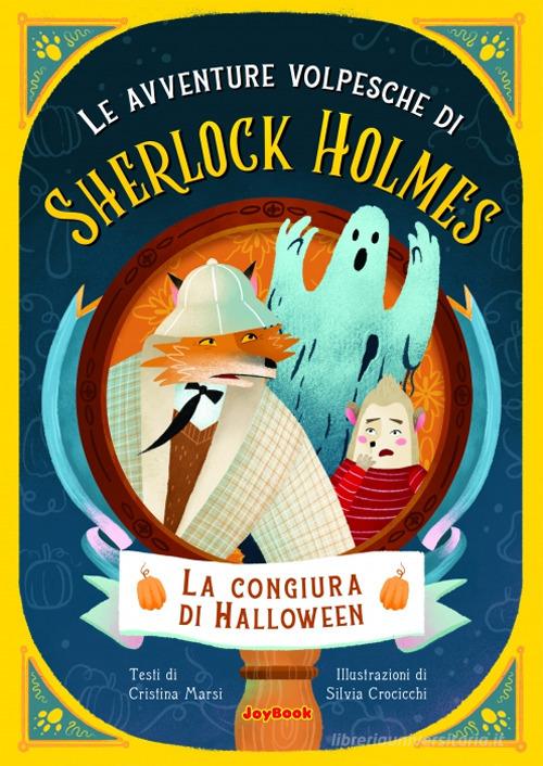 La congiura di Halloween. Le avventure volpesche di Sherlock Holmes di Cristina Marsi edito da Joybook