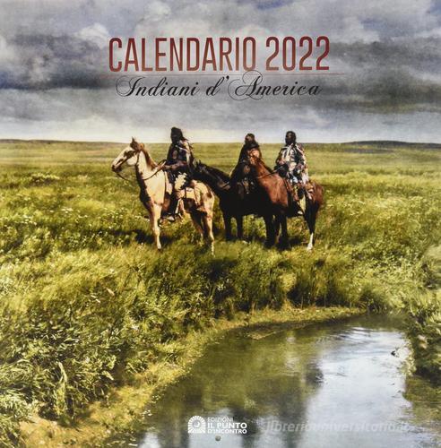 Indiani d'America. Calendario 2022 edito da Il Punto d'Incontro