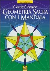 Come creare geometria sacra con i mandala di Martha Bartfeld edito da Macro Edizioni