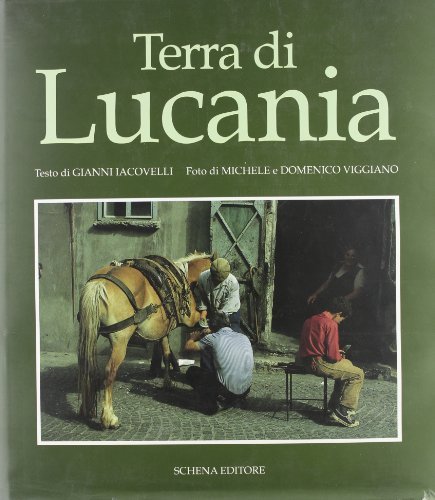 Terra di Lucania di Gianni Iacovelli, Michele Viggiano, Domenico Viggiano edito da Schena Editore