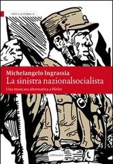 La sinistra nazionalsocialista. Una mancata alternativa a Hitler di Michelangelo Ingrassia edito da Cantagalli