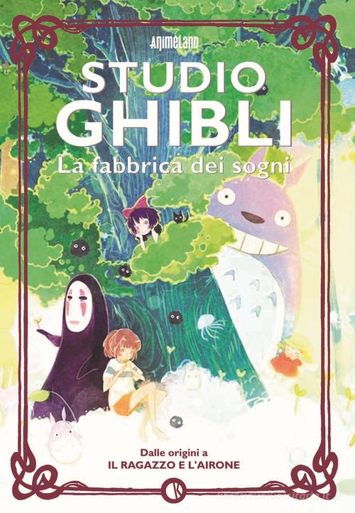 Studio Ghibli. La fabbrica dei sogni. Dalle origini a «Il ragazzo e l'airone» edito da Kappalab