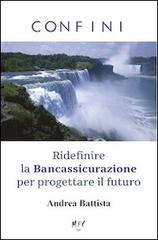 Confini. Ridefinire la Bancassicurazione per progettare il futuro di Andrea Battista edito da MFC Editore