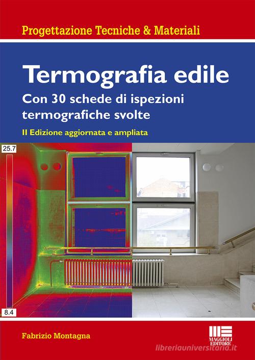 Termografia edile. Con 23 schede di ispezioni termografiche svolte di Fabrizio Montagna edito da Maggioli Editore