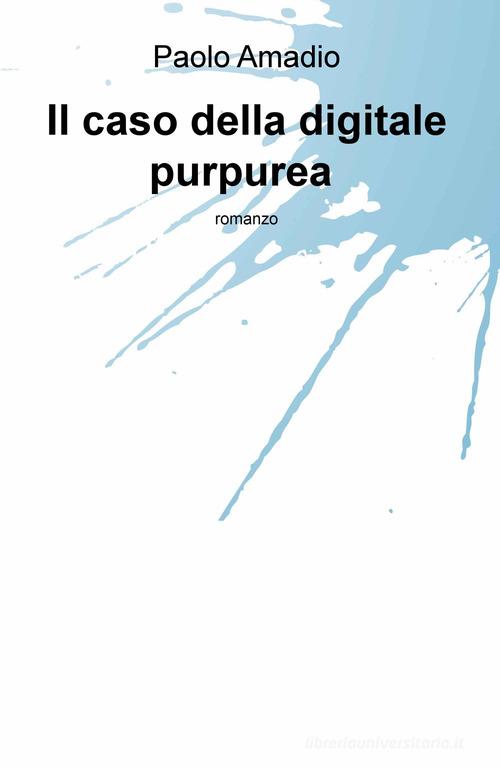 Libro Il caso della digitale purpurea di Paolo Amadio La community di ilmiolibro.it di ilmiolibro self publishing